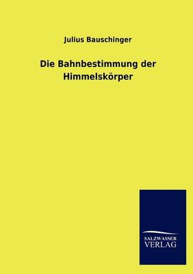 Book cover for Die Bahnbestimmung der Himmelskoerper