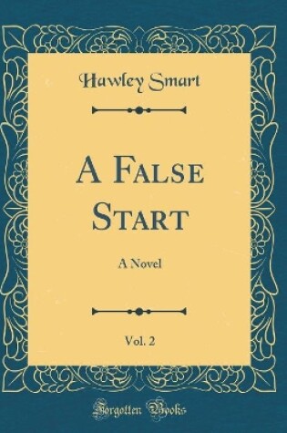 Cover of A False Start, Vol. 2: A Novel (Classic Reprint)