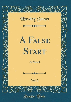 Book cover for A False Start, Vol. 2: A Novel (Classic Reprint)