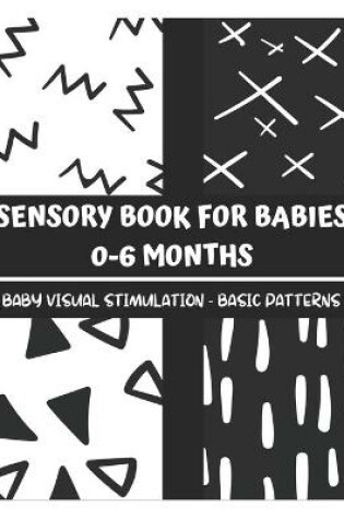 Cover of Sensory Book for Babies 0-6 Months - Baby Visual Simulation