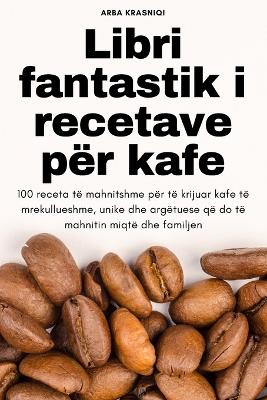 Book cover for Libri fantastik i recetave për kafe