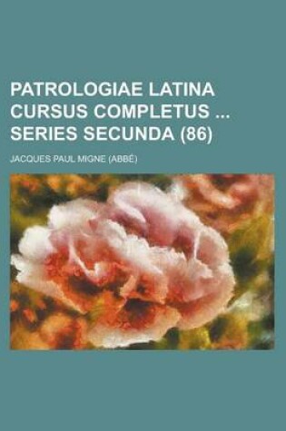 Cover of Patrologiae Latina Cursus Completus Series Secunda (86 )