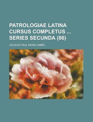 Book cover for Patrologiae Latina Cursus Completus Series Secunda (86 )