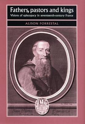 Cover of Fathers, Pastors and Kings: Visions of Episcopacy in Seventeenth-Century France