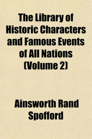 Cover of The Library of Historic Characters and Famous Events of All Nations (Volume 2)