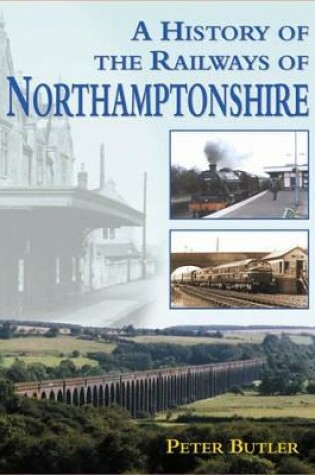 Cover of A History of the Railways of Northamptonshire