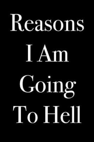 Cover of Reasons I Am Going to Hell