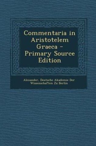Cover of Commentaria in Aristotelem Graeca - Primary Source Edition