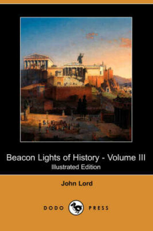 Cover of Beacon Lights of History - Volume III (Illustrated Edition) (Dodo Press)