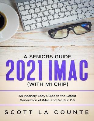 Book cover for A Seniors Guide to the 2021 IMAC (with M1 Chip)