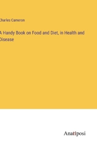 Cover of A Handy Book on Food and Diet, in Health and Disease