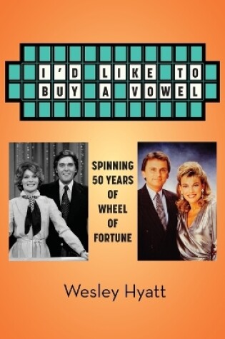 Cover of I'd Like to Buy a Vowel - Spinning 50 Years of Wheel of Fortune