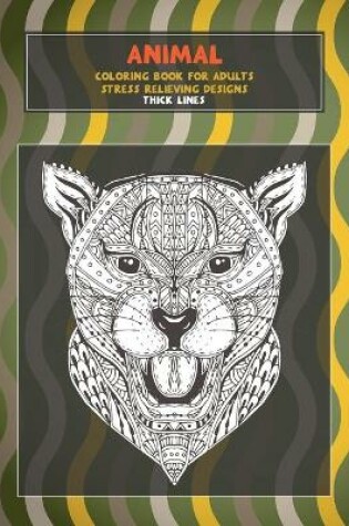 Cover of Coloring Book for Adults Stress Relieving Designs - Animal - Thick Lines