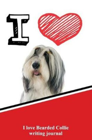 Cover of I Love Bearded Collie Writing Journal