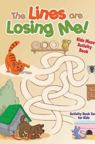 Cover of The Lines Are Losing Me! Kids Maze Activity Book