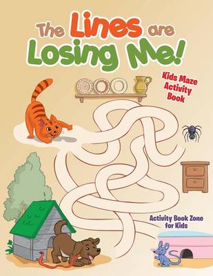 Book cover for The Lines Are Losing Me! Kids Maze Activity Book