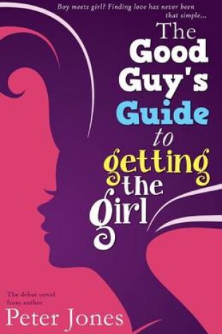 Cover of The Good Guy's Guide to Getting the Girl