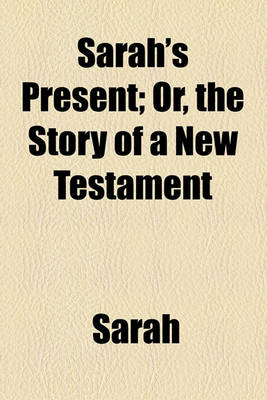 Book cover for Sarah's Present; Or, the Story of a New Testament