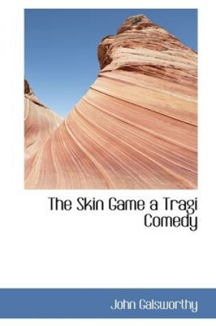 Cover of The Skin Game a Tragi Comedy