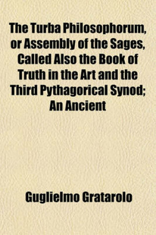 Cover of The Turba Philosophorum, or Assembly of the Sages, Called Also the Book of Truth in the Art and the Third Pythagorical Synod; An Ancient