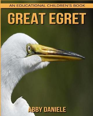 Book cover for Great Egret! An Educational Children's Book about Great Egret with Fun Facts & Photos
