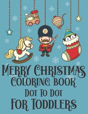 Book cover for Merry Christmas Coloring book Dot To Dot For Toddlers