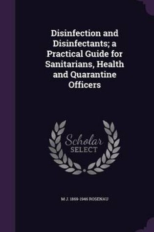 Cover of Disinfection and Disinfectants; A Practical Guide for Sanitarians, Health and Quarantine Officers