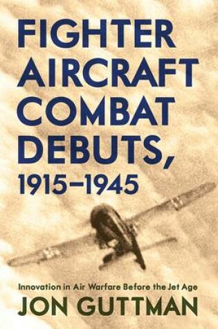 Cover of Fighter Aircraft Combat Debuts, 1914-1944