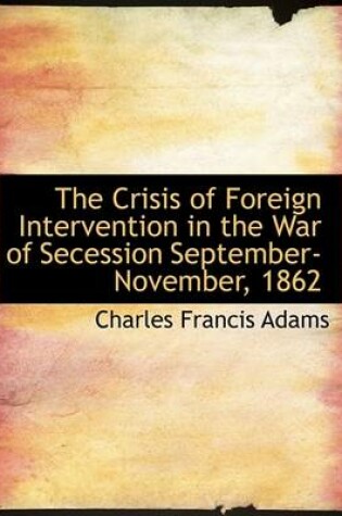 Cover of The Crisis of Foreign Intervention in the War of Secession September-November, 1862