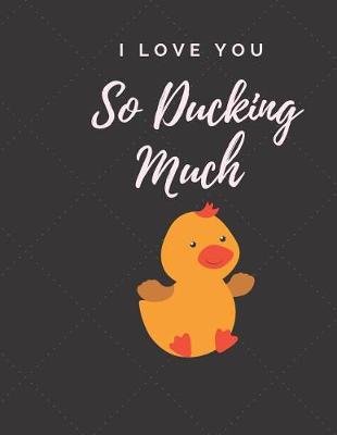 Book cover for I love you so Ducking much