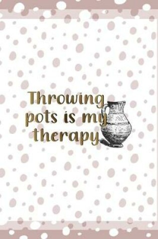 Cover of Throwing Pots Is My Therapy