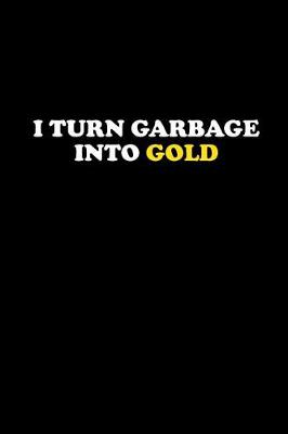 Book cover for I Turn Garbage Into Gold