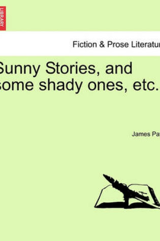 Cover of Sunny Stories, and Some Shady Ones, Etc.