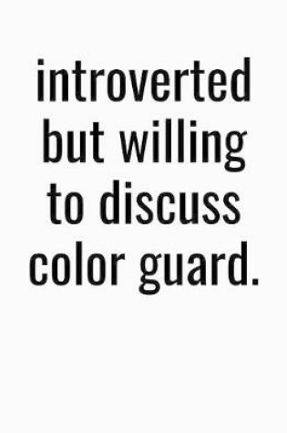 Cover of Introverted But Willing To Discuss Color Guard