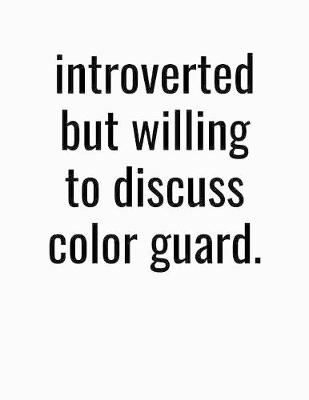 Book cover for Introverted But Willing To Discuss Color Guard