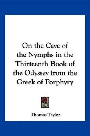 Cover of On the Cave of the Nymphs in the Thirteenth Book of the Odyssey from the Greek of Porphyry