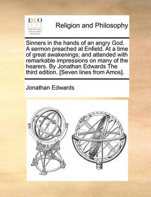 Book cover for Sinners in the Hands of an Angry God. a Sermon Preached at Enfield. at a Time of Great Awakenings; And Attended with Remarkable Impressions on Many of the Hearers. by Jonathan Edwards the Third Edition. [Seven Lines from Amos].