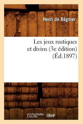 Book cover for Les Jeux Rustiques Et Divins (3e Edition) (Ed.1897)