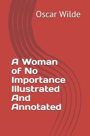 Cover of A Woman of No Importance Illustrated And Annotated