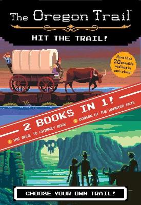 Book cover for Oregon Trail: Hit the Trail! (Two Books in One): The Race to Chimney Rock and Danger at the Haunted Gate