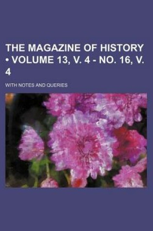 Cover of The Magazine of History (Volume 13, V. 4 - No. 16, V. 4); With Notes and Queries