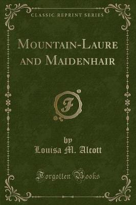 Book cover for Mountain-Laure and Maidenhair (Classic Reprint)