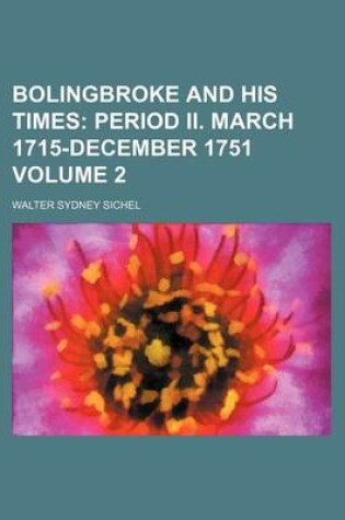 Cover of Bolingbroke and His Times; Period II. March 1715-December 1751 Volume 2