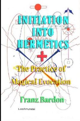 Book cover for Initiation into Hermetics + Practice of Magical Evocation