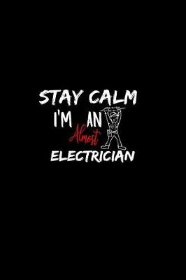 Book cover for Stay Calm I'm Almost An Electrician