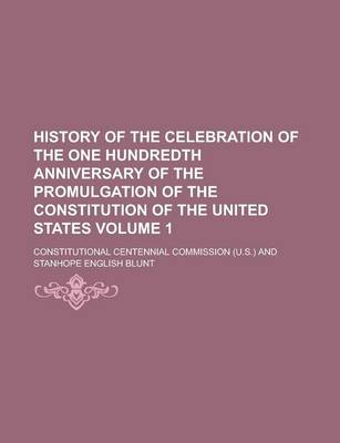 Book cover for History of the Celebration of the One Hundredth Anniversary of the Promulgation of the Constitution of the United States (Volume 2)