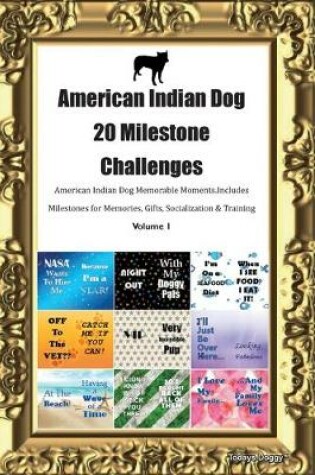 Cover of American Indian Dog 20 Milestone Challenges American Indian Dog Memorable Moments.Includes Milestones for Memories, Gifts, Socialization & Training Volume 1