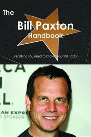 Cover of The Bill Paxton Handbook - Everything You Need to Know about Bill Paxton