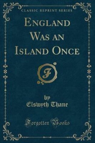 Cover of England Was an Island Once (Classic Reprint)