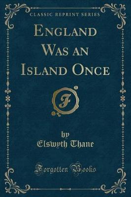 Book cover for England Was an Island Once (Classic Reprint)